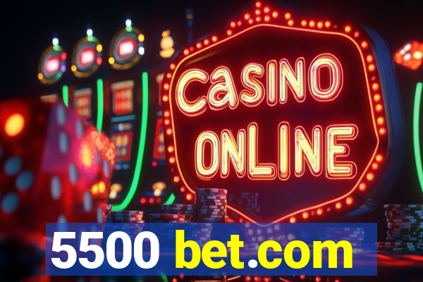 5500 bet.com